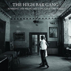 High Bar Gang - Someday The Heart Will Trouble i gruppen CD / Rock hos Bengans Skivbutik AB (2414224)