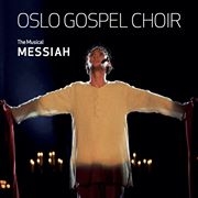 Oslo Gospel Choir - Messiah, The Musical i gruppen CD / Film-Musikal,Pop-Rock hos Bengans Skivbutik AB (2417966)