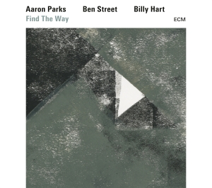 Aaron Parks / Ben Street / Billy Ha - Find The Way i gruppen Externt_Lager / Naxoslager hos Bengans Skivbutik AB (2422680)