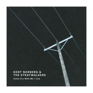 Kent Norberg & The Straywalkers - Come Cry With Me / Live i gruppen CD / Pop-Rock hos Bengans Skivbutik AB (2429150)