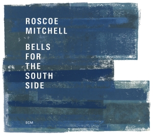 Roscoe Mitchell - Bells For The South Side i gruppen VI TIPSAR / Klassiska lablar / ECM Records hos Bengans Skivbutik AB (2438649)
