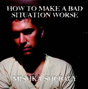 Shubaly Mishka - How To Make A Bad Situation Worse i gruppen CD / Rock hos Bengans Skivbutik AB (2465370)