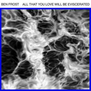 Frost Ben - All That You Love Will Be Eviscerat i gruppen VINYL / Rock hos Bengans Skivbutik AB (2485898)
