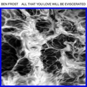 Frost Ben - All That You Love Will Be Eviscerat i gruppen VINYL / Pop-Rock hos Bengans Skivbutik AB (2485898)