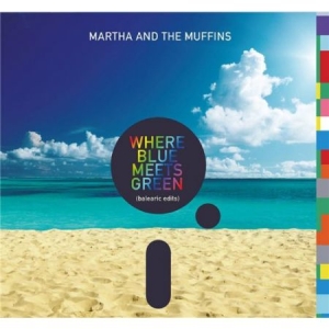 Martha And The Muffins - Where Blue Meets Green i gruppen CD / Rock hos Bengans Skivbutik AB (2522140)