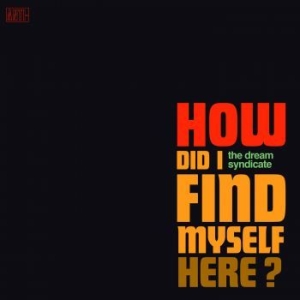 Dream Syndicate The - How Did I Find Myself Here i gruppen CD / Kommande / Pop hos Bengans Skivbutik AB (2526368)