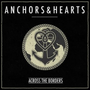 Anchors & Hearts - Across The Borders i gruppen CD / Rock hos Bengans Skivbutik AB (2530055)