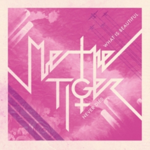 Me The Tiger - What Is Beautiful Never Dies i gruppen CD / Pop-Rock,Svensk Musik hos Bengans Skivbutik AB (2538095)