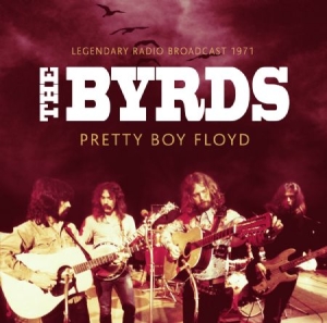 Byrds - Pretty Boy Floyd - 1971 (Fm) i gruppen CD / Rock hos Bengans Skivbutik AB (2538635)