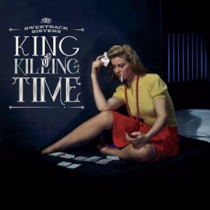 Sweetback Sisters - King Of Killing Time i gruppen CD / Country hos Bengans Skivbutik AB (2538902)