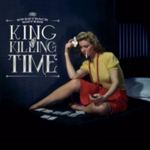 Sweetback Sisters - King Of Killing Time i gruppen CD / Country hos Bengans Skivbutik AB (2538902)