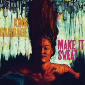 King Garbage - Make It Sweat i gruppen CD / Pop-Rock hos Bengans Skivbutik AB (2545475)