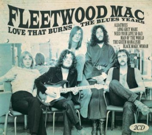 Fleetwood Mac - Love That BurnsThe Blues Years i gruppen CD / Pop-Rock hos Bengans Skivbutik AB (2547796)