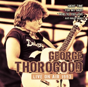 George Thorogood - Live On Air 1993 (Fm) i gruppen CD / Rock hos Bengans Skivbutik AB (2551455)