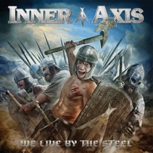 Inner Axis - We Live By The Steel i gruppen CD / Hårdrock/ Heavy metal hos Bengans Skivbutik AB (2552902)
