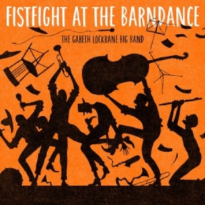 Lockrane Gareth (Big Band) - Fist Fight At The Barn Dance i gruppen CD / Kommande / Övrigt hos Bengans Skivbutik AB (2553212)
