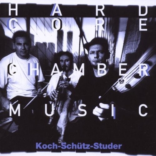 Koch-Schütz-Studer - Hardcore Chambermusic i gruppen CD / Jazz/Blues hos Bengans Skivbutik AB (2556904)
