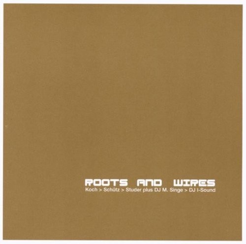 Koch-Schütz-Studer Dj M. Singe Dj - Roots And Wires i gruppen CD / Jazz/Blues hos Bengans Skivbutik AB (2556922)