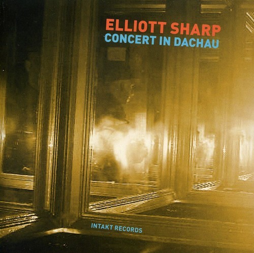 Elliott Sharp - Concert In Dachau i gruppen CD / Jazz/Blues hos Bengans Skivbutik AB (2557404)