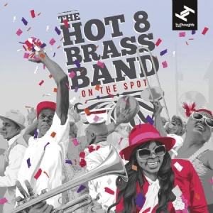 Hot 8 Brass Band - On The Spot i gruppen CD / RNB, Disco & Soul hos Bengans Skivbutik AB (2579156)
