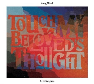 Ward Greg & 10 Tongues - Touch My Beloved's Thought i gruppen CD / Jazz hos Bengans Skivbutik AB (2674289)