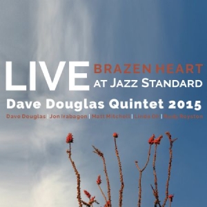 Douglas Dave (Quintet) - Brazen Heart Live Jazz Standard Sat i gruppen CD / Kommande / Jazz/Blues hos Bengans Skivbutik AB (2674294)