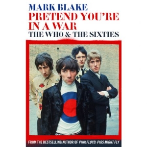 Mark Blake - Pretend You're In A War. The Who And The Sixtiess i gruppen VI TIPSAR / Tips Musikböcker hos Bengans Skivbutik AB (2704509)
