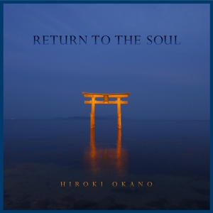 Okano Hiroki - Return To The Soul i gruppen CD / Elektroniskt,Pop-Rock,World Music hos Bengans Skivbutik AB (2788490)