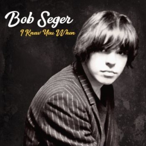 Bob Seger - I Knew You When (Dlx) i gruppen CD / Pop hos Bengans Skivbutik AB (2842338)