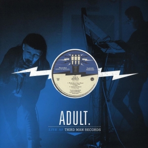 Adult. - Adult. Live At Third Man Records i gruppen VINYL / Pop-Rock hos Bengans Skivbutik AB (2851486)