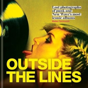 Sebastiano Girardi - Outside The Lines. Lost Photographs Of Punk And New Wave's Most Iconic Albums i gruppen VI TIPSAR / Tips Musikböcker hos Bengans Skivbutik AB (2921291)