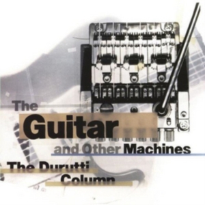 Durutti Column The - Guitar & Other Machines i gruppen CD / Pop-Rock hos Bengans Skivbutik AB (3000913)