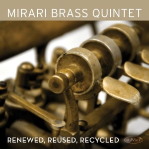 Mirari Brass Quintet - Renewed, Reused, Recycled i gruppen CD / Pop hos Bengans Skivbutik AB (3013740)