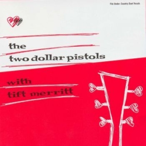 Two Dollar Pistols Feat Tift Merrit - Two Dollar Pistols With Tift Merrit i gruppen VI TIPSAR / Klassiska lablar / YepRoc / CD hos Bengans Skivbutik AB (3013754)