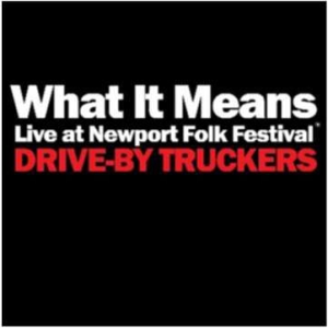 Drive-By Truckers - What It Means (Live At Newport) i gruppen VINYL / Pop-Rock hos Bengans Skivbutik AB (3013923)