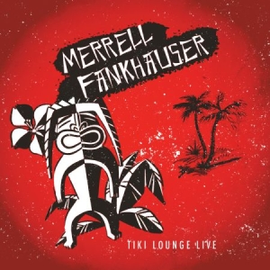 Fankhauser Merrell - Tiki Lounge Live i gruppen CD / Rock hos Bengans Skivbutik AB (3025124)