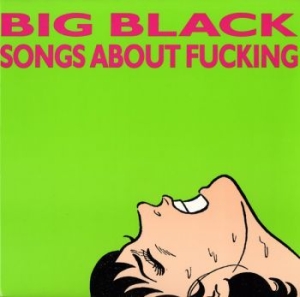 Big Black - Songs About Fucking i gruppen CD / Pop-Rock hos Bengans Skivbutik AB (3053051)