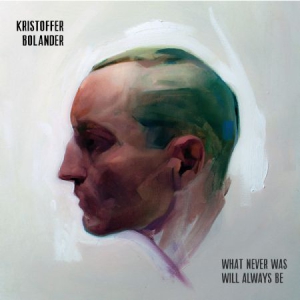 Bolander Kristoffer - What Never Was Will Always Be i gruppen CD / Pop-Rock hos Bengans Skivbutik AB (3071599)