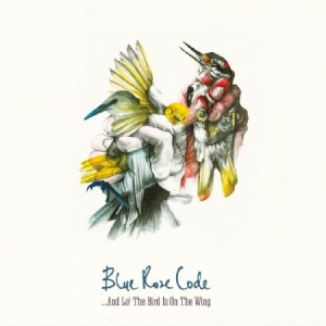Blue Rose Code - An Lo! The Bird Is On The Wing i gruppen CD / Rock hos Bengans Skivbutik AB (3075184)