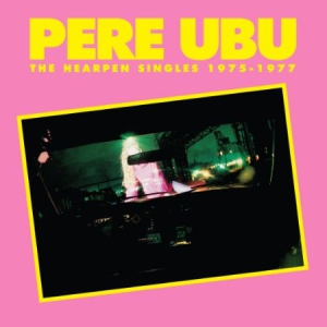 Pere Ubu - Hearpen Singles 1975-77 i gruppen CD / Rock hos Bengans Skivbutik AB (3083575)