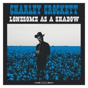 Crockett Charley - Lonesome As A Shadow i gruppen VI TIPSAR / Blowout / Blowout-CD hos Bengans Skivbutik AB (3097021)