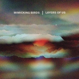 Mimicking Birds - Layers Of Us i gruppen CD / Rock hos Bengans Skivbutik AB (3110110)