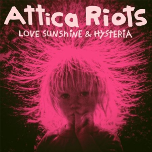 Attica Riots - Love Sunshine & Hysteria i gruppen CD / Rock hos Bengans Skivbutik AB (3110185)