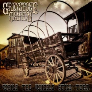 Greystone Canyon - While The Wheels Still Turn i gruppen CD / Hårdrock/ Heavy metal hos Bengans Skivbutik AB (3110836)