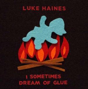 Haines Luke - I Sometimes Dream Of Glue: Limited i gruppen VINYL / Rock hos Bengans Skivbutik AB (3118347)