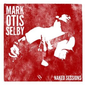 Selby Mark Otis - Naked Sessions i gruppen CD / Blues,Jazz hos Bengans Skivbutik AB (3126927)