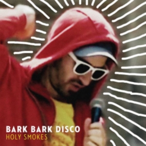 Bark Bark Disco - Holy Smokes i gruppen CD / Pop-Rock hos Bengans Skivbutik AB (3178279)