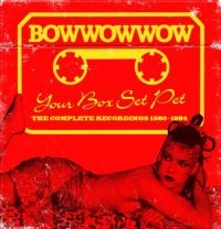 Bow Wow Wow - Your Box Set PetComplete Recording i gruppen CD / Pop-Rock hos Bengans Skivbutik AB (3205241)