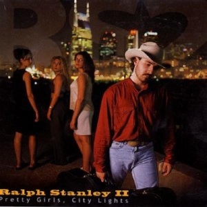 Stanley Ralph Ii - Pretty Girls, City Lights i gruppen CD / Country hos Bengans Skivbutik AB (3205446)