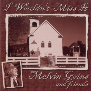 Goins Melvin - I Wouldn't Miss It i gruppen CD / Country hos Bengans Skivbutik AB (3205470)